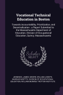 Vocational Technical Education in Boston: Towards Accountability, Prioritization, and Decentralization: A Report Submitted to the Massachusetts Department of Education, Division of Occupational Education, Quincy, Massachusetts