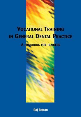 Vocational Training in General Dental Practice: The Handbook for Trainers - Rattan, Raj, and Waite, Ian