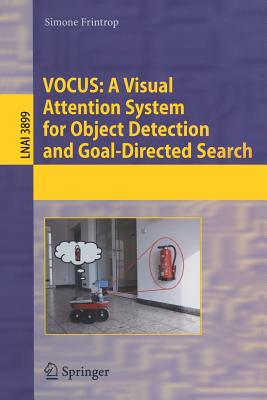 Vocus: A Visual Attention System for Object Detection and Goal-Directed Search - Frintrop, Simone