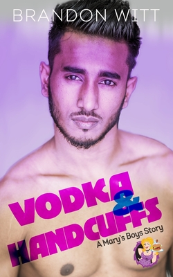 Vodka & Handcuffs: a Mary's Boys novella - Witt, Brandon