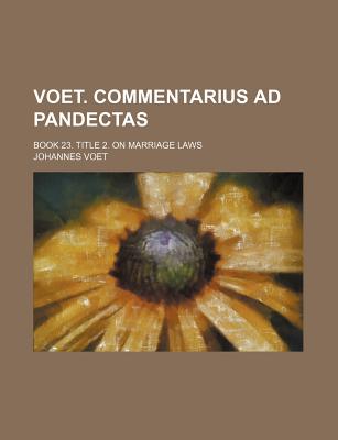 Voet. Commentarius Ad Pandectas: Book 23. Title 2. on Marriage Laws - Voet, Johannes