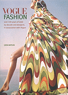 Vogue Fashion: Over 100 Years of Style by Decade and Designer, in Association with Vogue