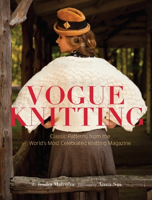 Vogue Knitting: Classic Patterns from the World's Most Celebrated Knitting Magazine - Joinnides, Art, and Malcom, Trisha (Introduction by), and Sui, Anna (Foreword by)