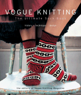 Vogue Knitting: The Ultimate Sock Book: History, Technique, Design - Vogue Knitting Magazine (Editor)