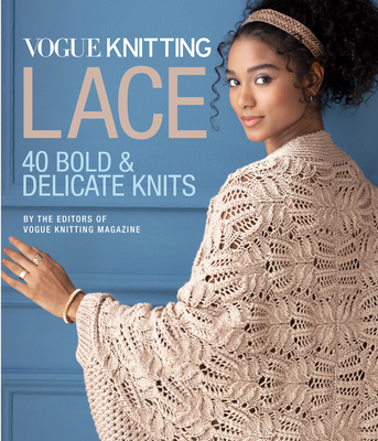Vogue(r) Knitting Lace: 40 Bold & Delicate Knits - Vogue Knitting Magazine (Editor)