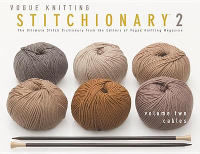 Vogue(r) Knitting Stitchionary(r) Volume Two: Cables: The Ultimate Stitch Dictionary from the Editors of Vogue(r) Knitting Magazine - Vogue Knitting Magazine (Editor)