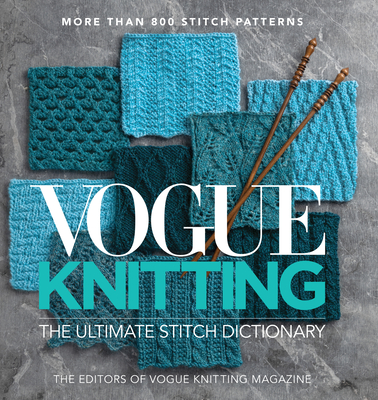 Vogue(r) Knitting the Ultimate Stitch Dictionary: More Than 800 Stitch Patterns - Vogue Knitting Magazine (Editor)