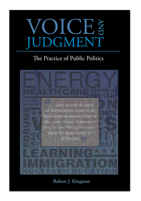 Voice and Judgment: The Practice of Public Politics - Kingston, Robert J