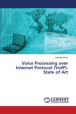 Voice Processing over Internet Protocol (VoIP): State of Art - Singh, Hardeep