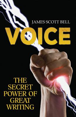 Voice: The Secret Power of Great Writing - Bell, James Scott