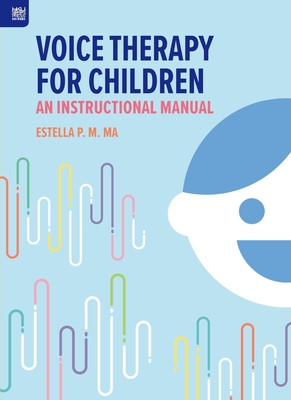 Voice Therapy for Children: An Instructional Manual - Ma, Estella P M