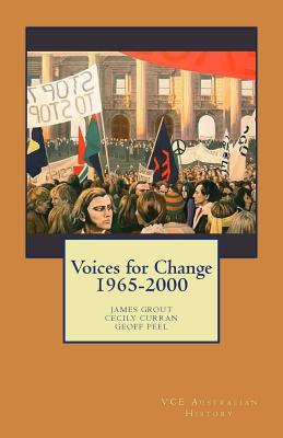 Voices for Change 1965-2000: VCE Australian History - Curran, Cecily, and Peel, Geoff, and Grout, James