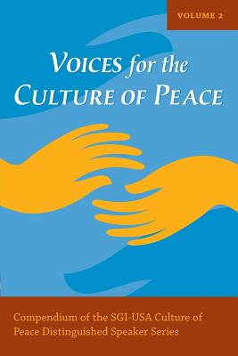 Voices for the Culture of Peace Vol. 2: Compendium of the SGI-USA Culture of Peace Distinguished Speaker Series - Sachs, Jeffrey (Foreword by), and Chowdhury, Anwarul K (Introduction by), and Culture of Peace Press