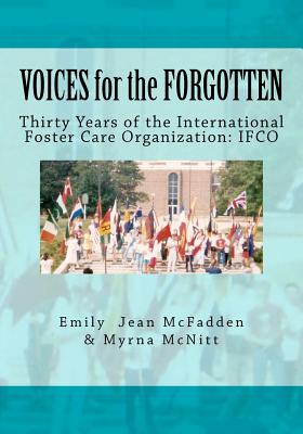 VOICES for the FORGOTTEN: Thirty Years of the International Foster Care Organization - McNitt, Myrna, and McFadden, Emily Jean