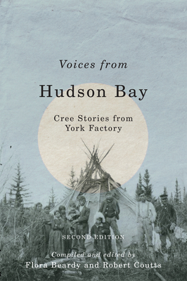 Voices from Hudson Bay: Cree Stories from York Factory, Second Edition Volume 5 - Beardy, Flora (Editor), and Coutts, Robert (Editor)