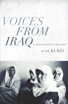 Voices from Iraq: A People's History, 2003-2009 - Kukis, Mark