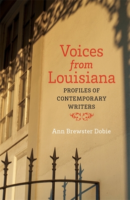 Voices from Louisiana: Profiles of Contemporary Writers - Dobie, Ann Brewster, and Wilson, Mary Ann (Contributions by)