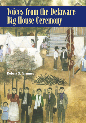 Voices from the Delaware Big House Ceremony - Grumet, Robert S