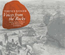 Voices from the Rocks: Nature, Culture and History in the Matopos Hills of Zimbabwe
