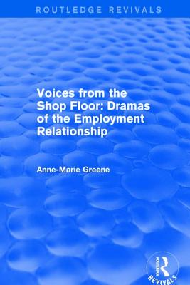 Voices from the Shop Floor: Dramas of the Employment Relationship - Greene, Anne Marie