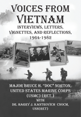 Voices from Vietnam: Interviews, Letters, Vignettes, and Reflections, 1964-1982 - Norton, and Kantrovich, Harry J, Dr.