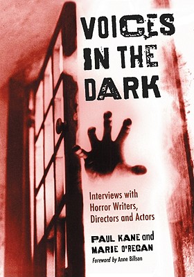 Voices in the Dark: Interviews with Horror Writers, Directors and Actors - Kane, Paul, and O'Regan, Marie