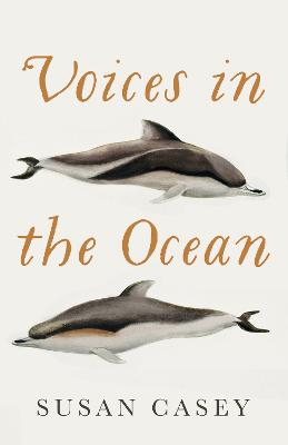 Voices in the Ocean: A Journey into the Wild and Haunting World of Dolphins - Casey, Susan