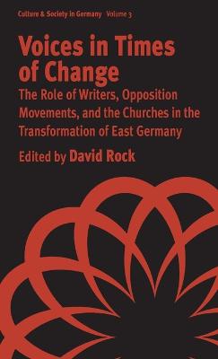 Voices in Times of Change: The Role of Writers, Opposition Movements, and the Churches in the Transformation of East Germany - Rock, David (Editor)