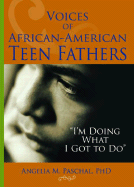 Voices of African-American Teen Fathers: "I'm Doing What I Got to Do"