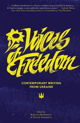 Voices of Freedom: Contemporary Writing From Ukraine - Kazimirova, Kateryna (Editor), and Anastasieva, Daryna (Editor)