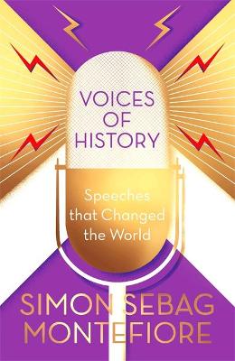 Voices of History: Speeches that Changed the World - Montefiore, Simon Sebag