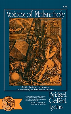 Voices of Melancholy: Studies in Literary Treatments of Melancholy in Renaissance England - Lyons, Bridget Gellert