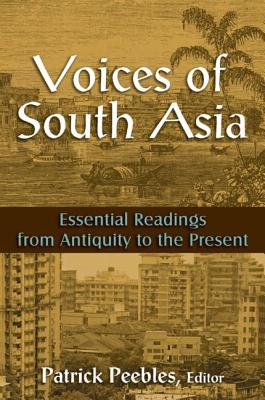 Voices of South Asia: Essential Readings from Antiquity to the Present - Peebles, Patrick