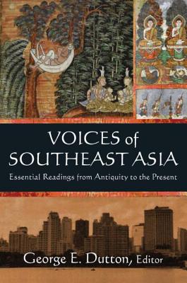 Voices of Southeast Asia: Essential Readings from Antiquity to the Present - Dutton, George