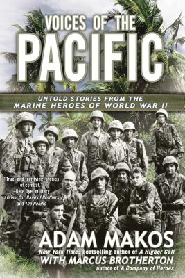 Voices of the Pacific: Untold Stories from the Marine Heroes of World War II - Makos, Adam, and Brotherton, Marcus