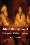 Voices of the Sages: Old Testament Wisdom in Dialogue