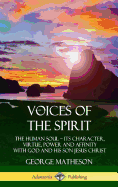 Voices of the Spirit: The Human Soul; Its Character, Virtue, Power and Affinity with God and His Son Jesus Christ (Hardcover)