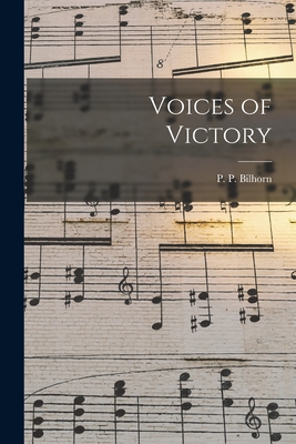 Voices of Victory - Bilhorn, P P (Peter Philip) 1865-1 (Creator)