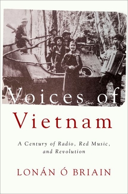 Voices of Vietnam: A Century of Radio, Red Music, and Revolution -  Briain, Lonn