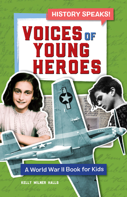 Voices of Young Heroes: A World War 2 Book for Kids - Halls, Kelly Milner