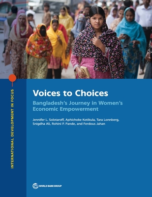 Voices to choices: Bangladesh's journey in women's economic empowerment - Solotaroff, Jennifer L., and World Bank