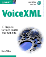 VoiceXML: 10 Projects to Voice-Enable Your Web Site - Miller, Mark A