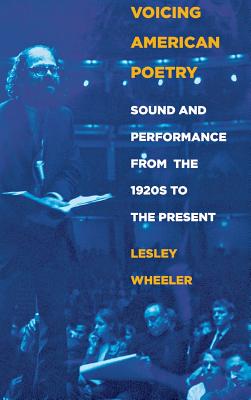 Voicing American Poetry: Sound and Performance from the 1920s to the Present - Wheeler, Lesley