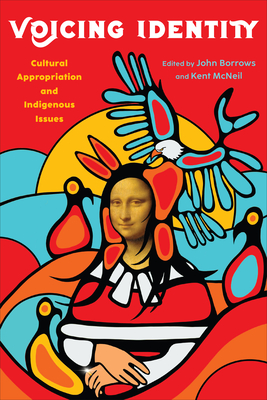 Voicing Identity: Cultural Appropriation and Indigenous Issues - Borrows, John (Editor), and McNeil, Kent (Editor)