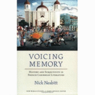 Voicing Memory: History and Subjectivity in French Caribbean Literature