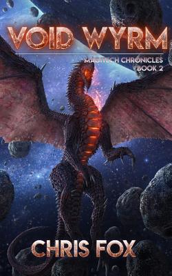 Void Wyrm: Magitech Chronicles Book 2 - Fox, Chris, Professor