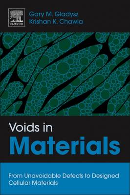 Voids in Materials: From Unavoidable Defects to Designed Cellular Materials - Gladysz, Gary M, and Chawla, Krishan K
