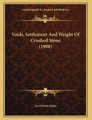 Voids, Settlement and Weight of Crushed Stone (1908) - Baker, Ira Osborn