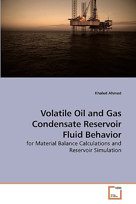 Volatile Oil and Gas Condensate Reservoir Fluid Behavior - Ahmed, Khaled