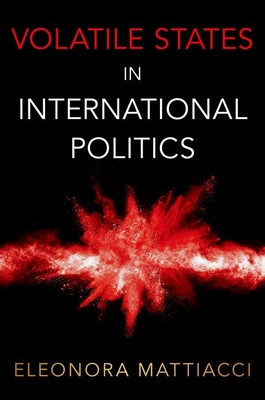 Volatile States in International Politics - Mattiacci, Eleonora